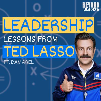 Leadership Lessons from Ted Lasso with Dan Arel Leadership Lessons from Ted Lasso with Dan Arel