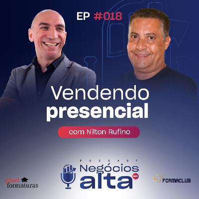 #18 Vendendo Presencial - Nilton Rufino
