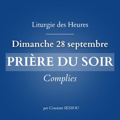 28 sept 2025 - Prière du soir, Complies