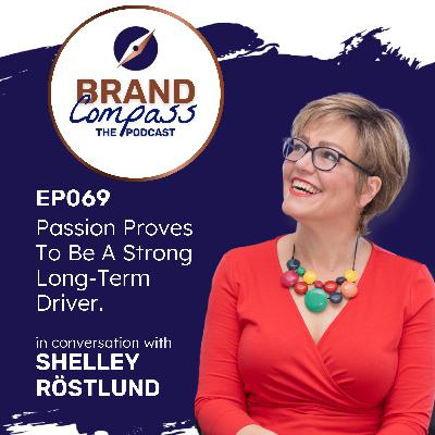 EP069 | Passion Proves To Be A Strong Long-Term Driver, with Shelley Rostlund