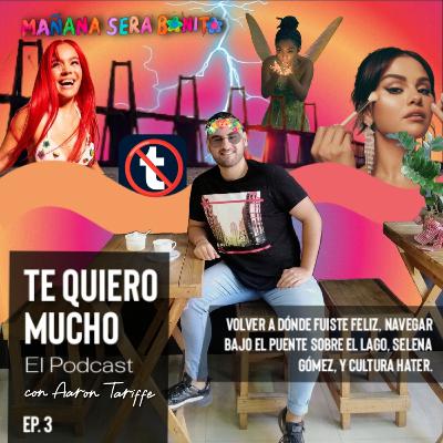 TQM Podcast Ep. 3 "Volver a dónde fuiste feliz, navegar bajo el puente sobre el lago y Selena Gomez"