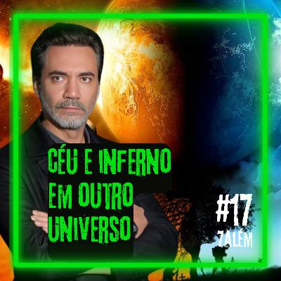 CÉU e INFERNO em outro UNIVERSO | Setealém 17