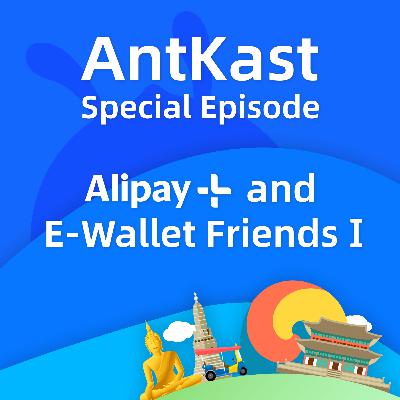 Special Episode: Alipay+ and E-Wallet Friends I