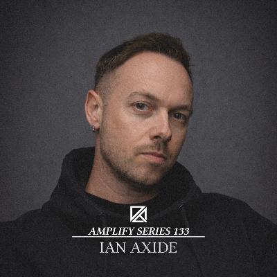 Amplify Series 133 - Ian Axide