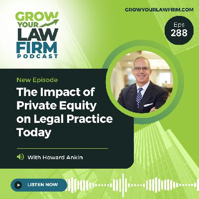 The Impact of Private Equity on Legal Practice Today With Howard Ankin