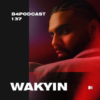 Wakyin - B4Podcast 137