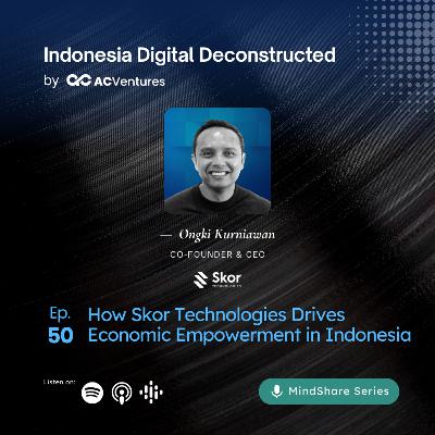 Ep.50 - How Skor Technologies Drives Economic Empowerment in Indonesia