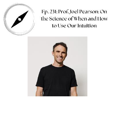 Ep. 231: Prof. Joel Pearson - On The Science of When and How to Use Our Intuition Ep. 231: Prof. Joel Pearson - On The Science of When and How to Use Our Intuition
