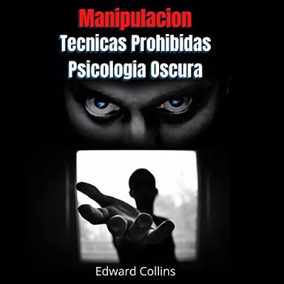 Manipulacion Tecnicas prohibidas y Psicologia Oscura [Forbidden Manipulation Techniques and Dark Psychology] (Audiolibro) | Prueba Gratis