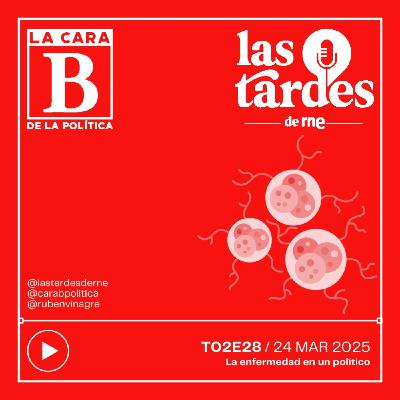 La Cara B de la Política - T02E28 - La enfermedad en el político
