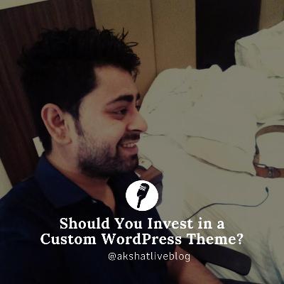 Should You Invest in a Custom WordPress Theme?