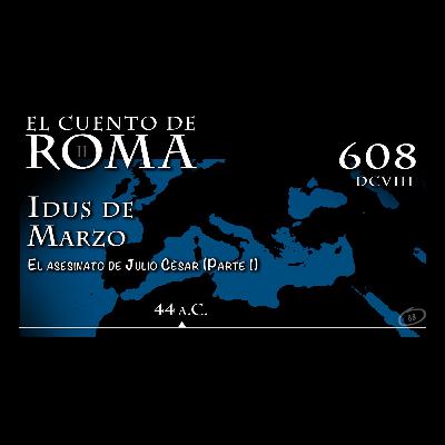 Episodio 608 – Idus de Marzo Episodio 608 – Idus de Marzo