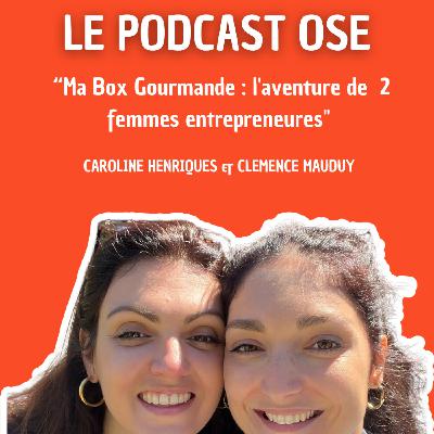DUO #7 : "Ma Box Gourmande : l'aventure de  2 femmes entrepreneures" avec Caroline Henriques & Clémence Mauduy