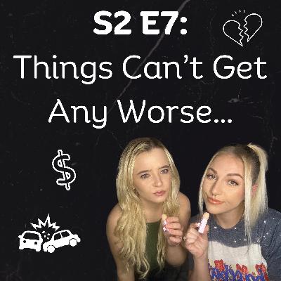 S2 E7: Things Can't Get Any Worse...