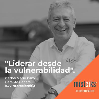 E61+T2 | “Liderar desde la vulnerabilidad” | Carlos Mario Caro
