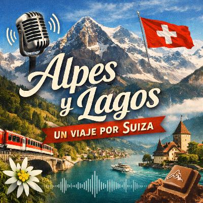 Episode 37: Entre Alpes y lagos, un viaje sonoro por Suiza Episode 37: Entre Alpes y lagos, un viaje sonoro por Suiza