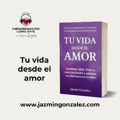 Fragmentos del Libro: Tu Vida desde el Amor - Parte 2.