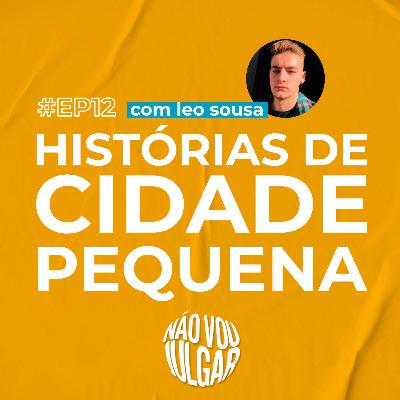 #EP 12 - Histórias de Cidade Pequena, com Leo Sousa
