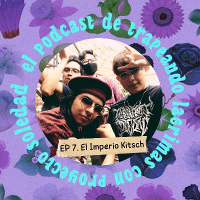 Ep. 7 (El Imperio Kitsch) Ep. 7 (El Imperio Kitsch)