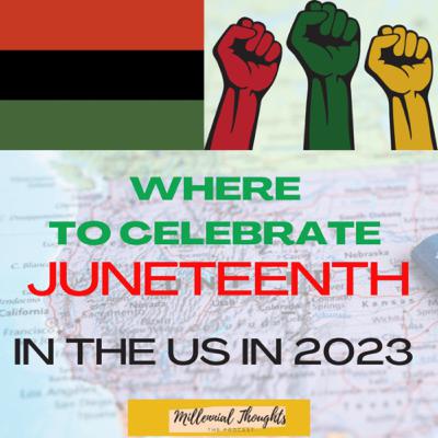 Where to celebrate Juneteenth at in 2023!