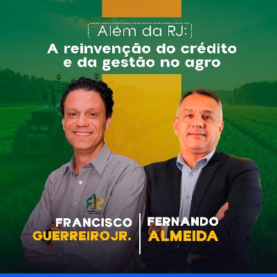 ALÉM DA RJ: A REINVENÇÃO DO CRÉDITO E DA GESTÃO NO AGRO ALÉM DA RJ: A REINVENÇÃO DO CRÉDITO E DA GESTÃO NO AGRO