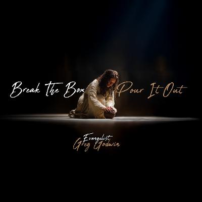 8.31.25 | "Break The Box & Pour It Out" | Evangelist Greg Godwin