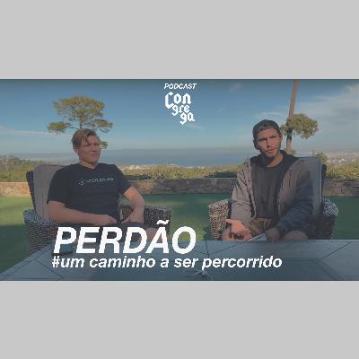"PERDÃO - um caminho a ser percorrido " I MIKE SCHWENNE (USA) - CONGREGA : PODCAST