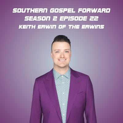 Keith Erwin of The Erwins - Southern Gospel Forward Season 2 Episode 22 Keith Erwin of The Erwins - Southern Gospel Forward Season 2 Episode 22