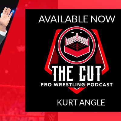 The Cut Pro Wrestling Podcast: Kurt Angle The Cut Pro Wrestling Podcast: Kurt Angle