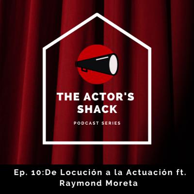 Ep. 10: De Locución a La Actuación ft. Raymond Moreta