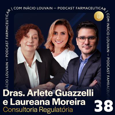 Ep #38 - Consultoria Regulatória | Dras. Arlete Guazzelli, Laureana Moreira e Inácio Louvain Ep #38 - Consultoria Regulatória | Dras. Arlete Guazzelli, Laureana Moreira e Inácio Louvain