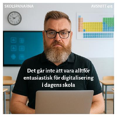 Avsnitt 415 - Det går inte att vara alltför entusiastisk för digitalisering i dagens skola