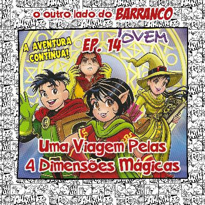 Episódio 14 - Uma Viagem pelas 4 Dimensões Mágicas