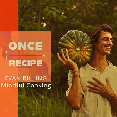 Food as Ceremony: The Art of Mindful Cooking with Chef Evan Rilling Food as Ceremony: The Art of Mindful Cooking with Chef Evan Rilling