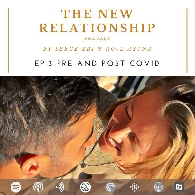 EP3 - The New Relationship Podcast - Pre and post COVID
