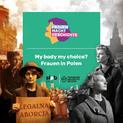 Frauen Macht Geschichte #3: My body my choice? Frauen in Polen Frauen Macht Geschichte #3: My body my choice? Frauen in Polen