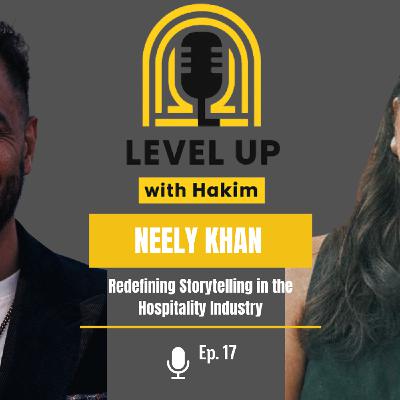 Level UP with Hakim Ep. 17 / Neely Khan and Redefining Storytelling in the Hospitality Industry Level UP with Hakim Ep. 17 / Neely Khan and Redefining Storytelling in the Hospitality Industry