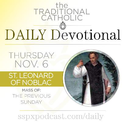 Nov 6 – Feria / 1st Thurs / S. Leonard Nov 6 – Feria / 1st Thurs / S. Leonard