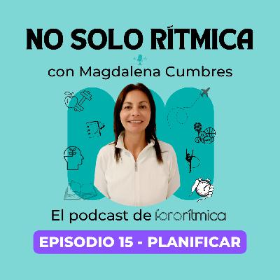 Episodio 15 - Planificar, con Magdalena Cumbres Episodio 15 - Planificar, con Magdalena Cumbres