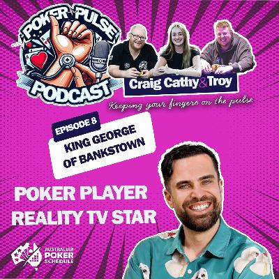 Poker Pulse Podcast - Ep 8 - King George of Bankstown aka George Mladenov