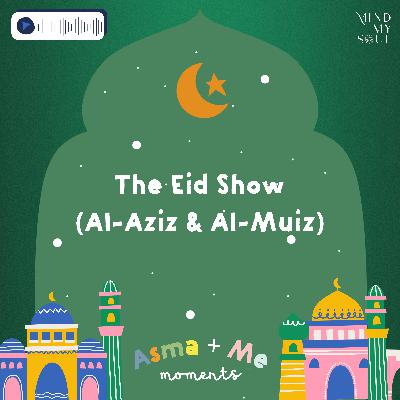 The Eid Show (Al Aziz & Al Muiz)