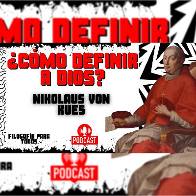 Episodio 59: ¿Cómo definir a Dios? - Nikolaus Von Kues