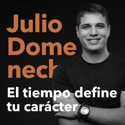 El Tiempo Define Tu Carácter | Como Lanzarte Sin Miedo Al Fracaso Con Educador Financiero Julio Domenech