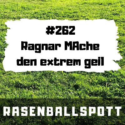 Rasenballspott #263 - Ragnar MAche den extrem geil