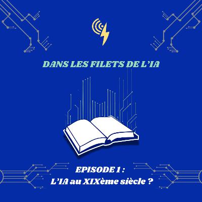 Dans les Filets de l'IA - Épisode 1 : L'IA au XIXème siècle Dans les Filets de l'IA - Épisode 1 : L'IA au XIXème siècle