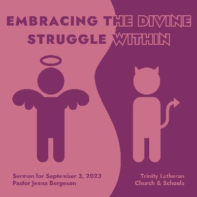 Sermon: "Embracing the Divine Struggle Within" + September 3, 2023 Sermon: "Embracing the Divine Struggle Within" + September 3, 2023
