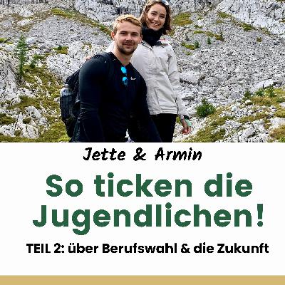 ST.2 /Ep.9: So ticken die Jugendlichen!; TEIL 2 - Jette & Armin sprechen über Berufswahl, Partys & die Zukunft ST.2 /Ep.9: So ticken die Jugendlichen!; TEIL 2 - Jette & Armin sprechen über Berufswahl, Partys & die Zukunft