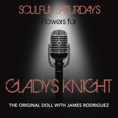 Soulful Saturdays - Flowers for Gladys Knight