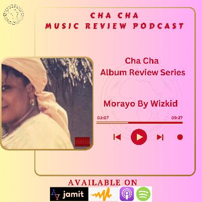 Cha Cha Album Review Series- Morayo by Wizkid