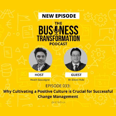 Dr. Glenn Hole - Why Cultivating a Positive Culture is Crucial for Successful Change Management